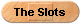 The Slots